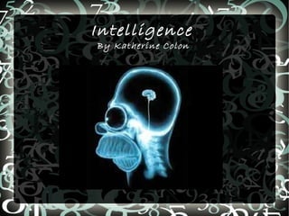 Intelligence  By Katherine Colon  