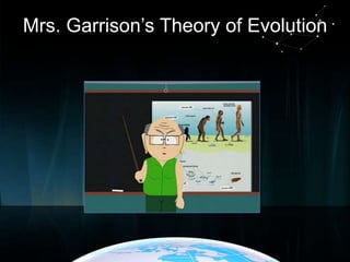 Mrs. Garrison’s Theory of Evolution

 