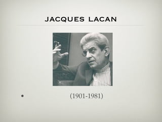 jacques lacan




•       (1901-1981)
 