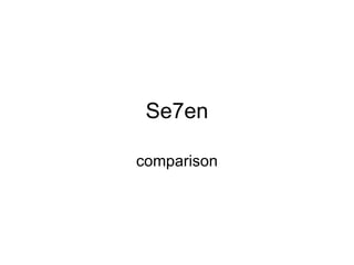 Se7en comparison 