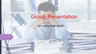 Group Presentation
Environmental Health
7/24/2017NSU/ENVH/C/str
1
 