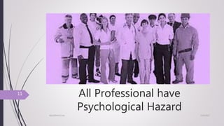 All Professional have
Psychological Hazard
7/24/2017NSU/ENVH/C/str
11
 