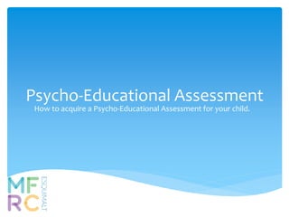Psycho-Educational Assessment
How to acquire a Psycho-Educational Assessment for your child.
 