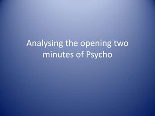 Analysing the opening two minutes of Psycho  
