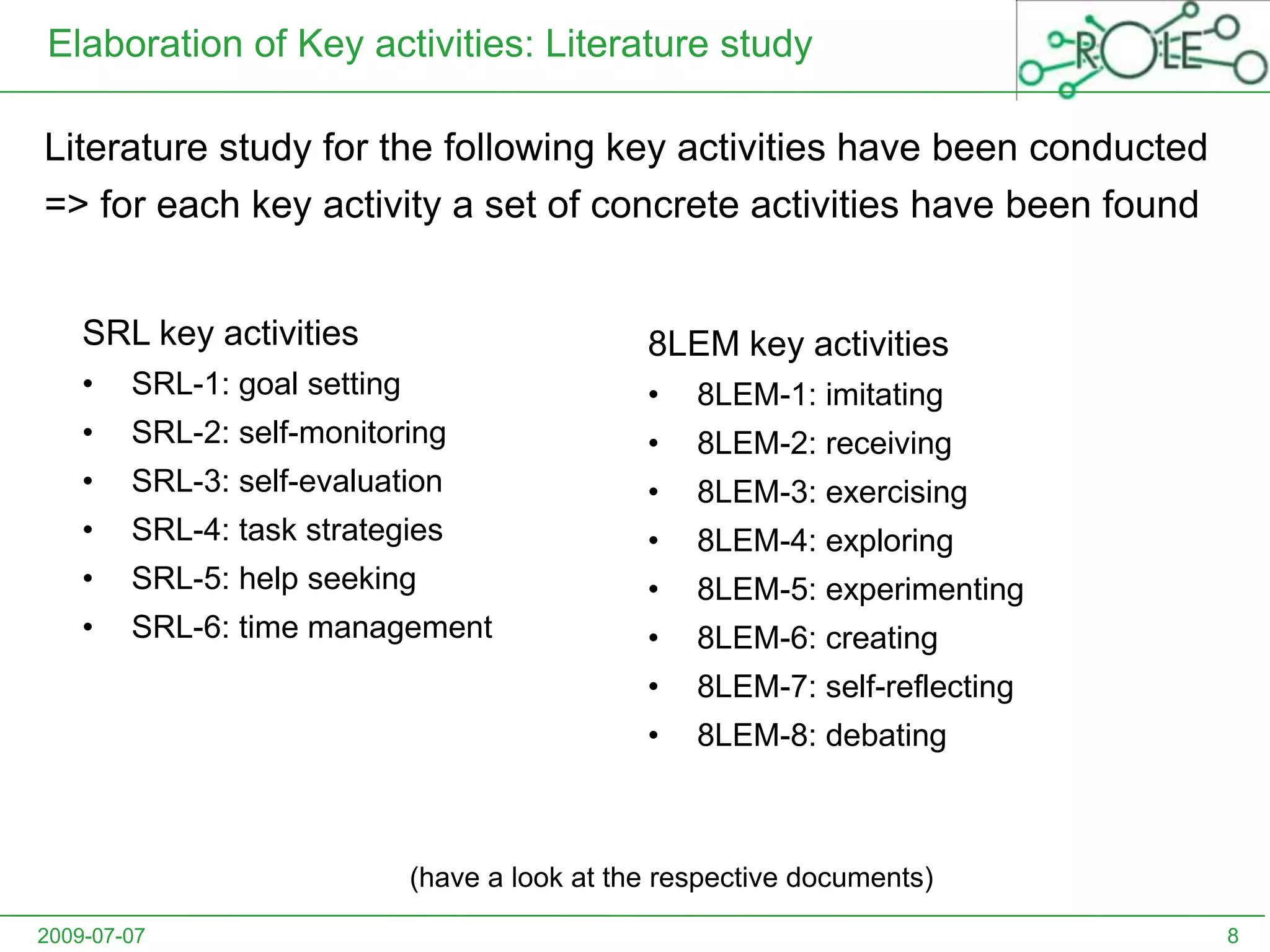 Elaboration of Key activities: Literature studyLiterature study for the following key activities have been conducted=> for each key activity a set of concrete activities have been found2009-07-078SRL key activitiesSRL-1: goal setting
