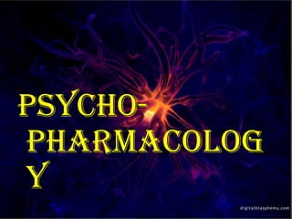 Psychopharmacolog
y

 