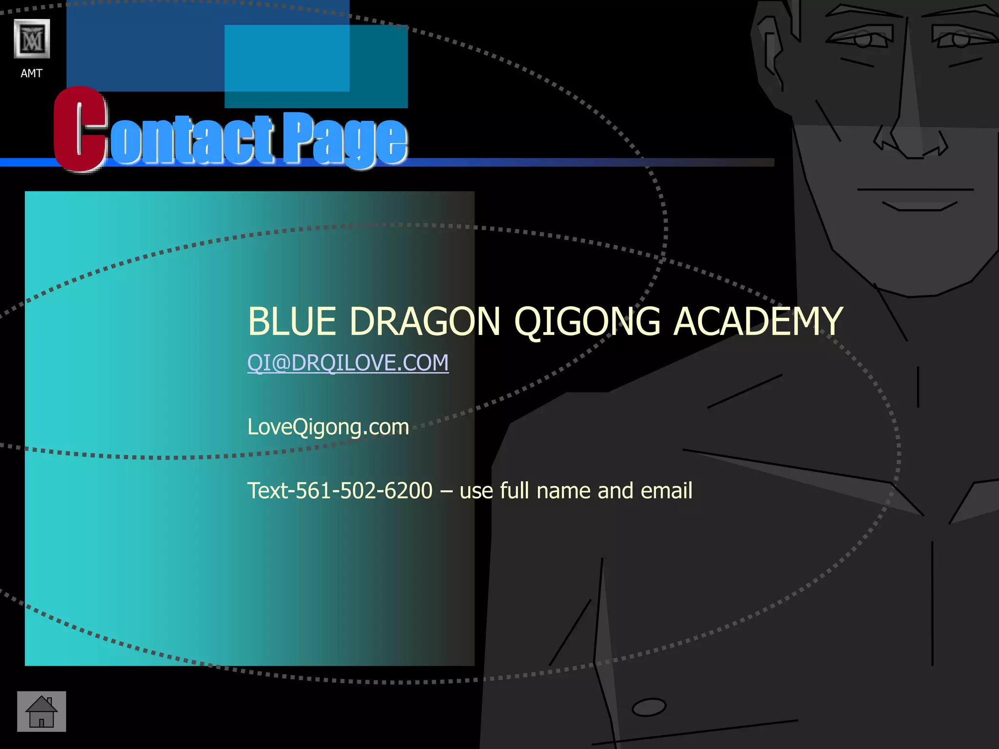 AMT
C
BLUE DRAGON QIGONG ACADEMY
QI@DRQILOVE.COM
LoveQigong.com
Text-561-502-6200 – use full name and email
ontact Page
 