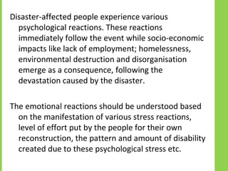 Disaster-affected people experience various
  psychological reactions. These reactions
  immediately follow the event whil...