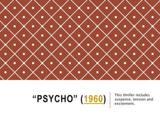 “PSYCHO” (1960)
This thriller includes
suspense, tension and
excitement.
 