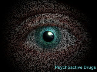 Psychoactive Drugs
 