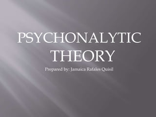 PSYCHONALYTIC
THEORY
Prepared by: Jamaica Rafales Quisil
 