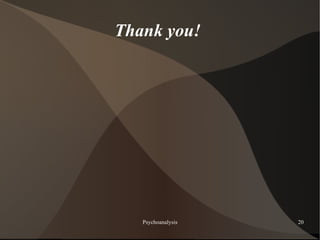 Thank you!




   Psychoanalysis   20
 