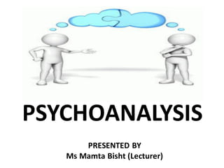 PSYCHOANALYSIS
PRESENTED BY
Ms Mamta Bisht (Lecturer)
 