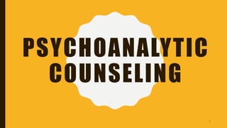 PSYCHOANALYTIC
COUNSELING
1
 