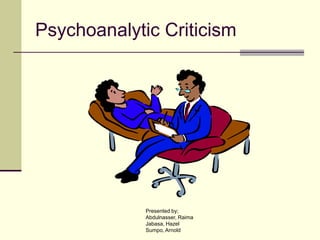 Psychoanalytic Criticism
Presented by;
Abdulnasser, Raima
Jabasa, Hazel
Sumpo, Arnold
 