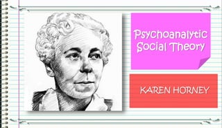 Psychoanalytic
Social Theory
KAREN HORNEY
 