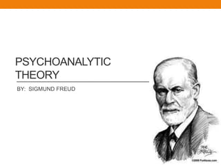 PSYCHOANALYTIC
THEORY
BY: SIGMUND FREUD
 