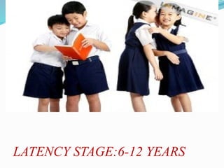 LATENCY STAGE:6-12 YEARS
 