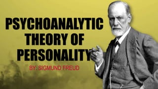 PSYCHOANALYTIC
THEORY OF
PERSONALITY
BY: SIGMUND FREUD
 