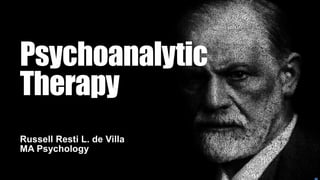 Psychoanalytic
Therapy
Russell Resti L. de Villa
MA Psychology

 