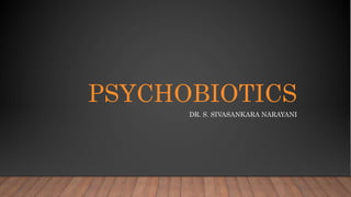 PSYCHOBIOTICS
DR. S. SIVASANKARA NARAYANI
 