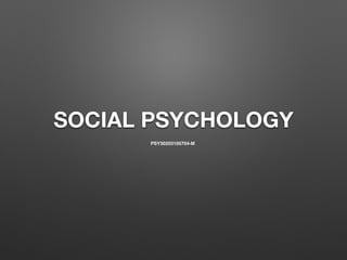 SOCIAL PSYCHOLOGY 
PSY30203105704-M 
 