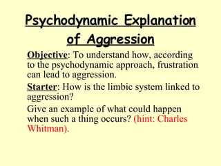 Psychodynamic Explanation of Aggression ,[object Object],[object Object],[object Object]