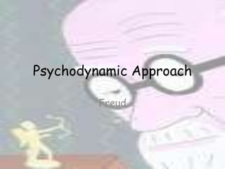 Psychodynamic Approach

         Freud
 