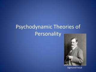 Psychodynamic Theories of
       Personality




                   Sigmund Freud
 