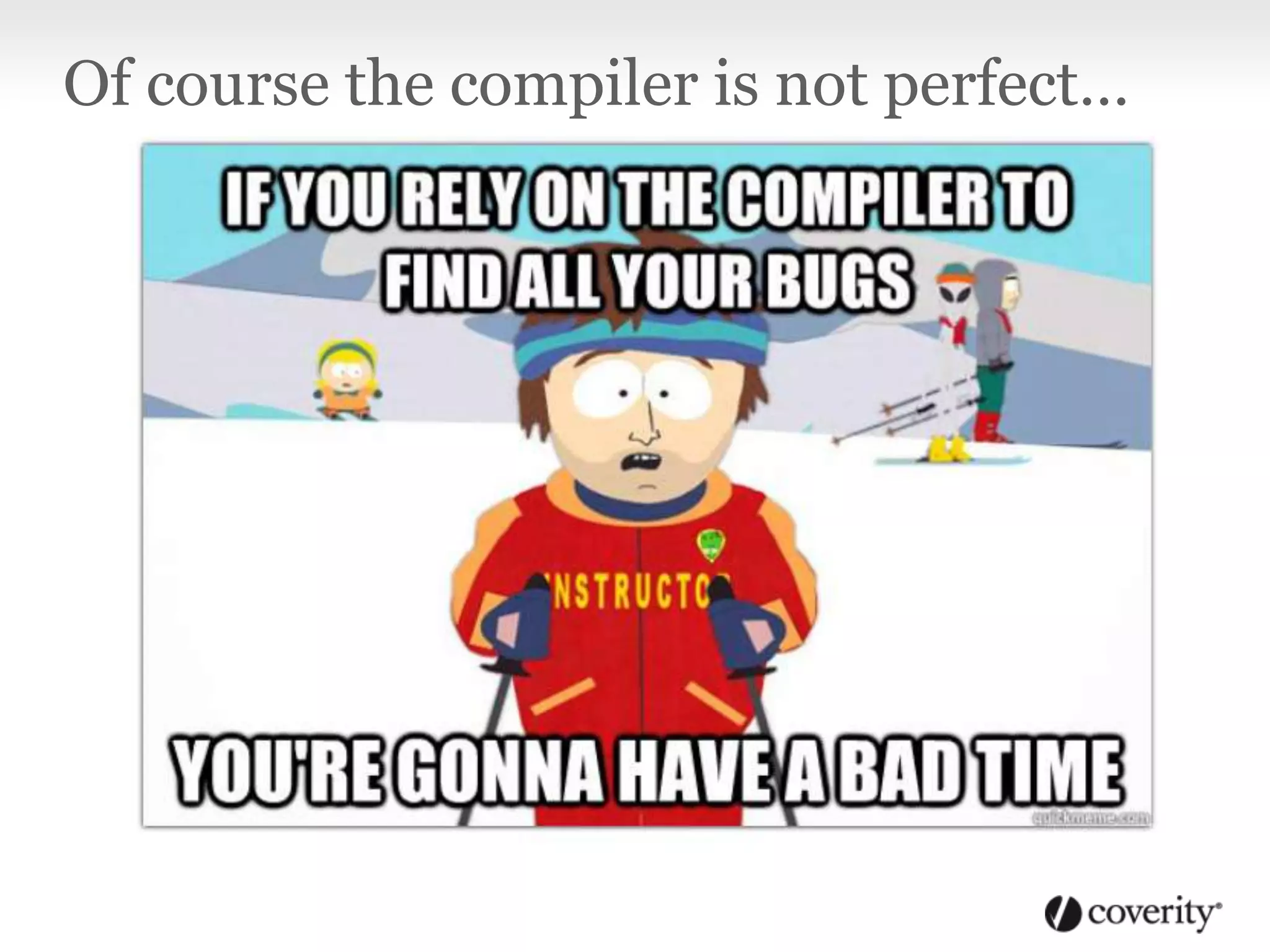 Of course the compiler is not perfect…
 