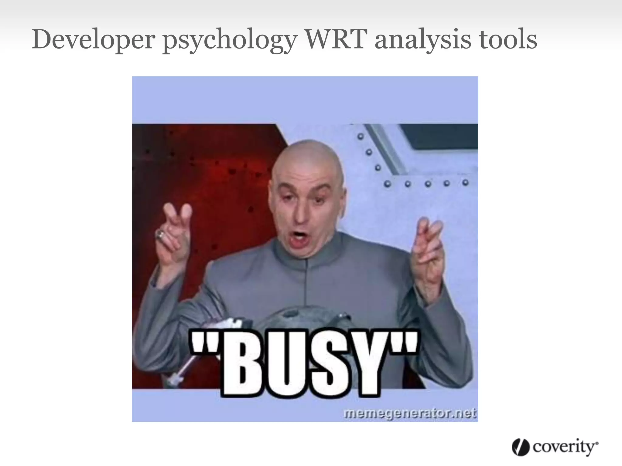 Developer psychology WRT analysis tools
 