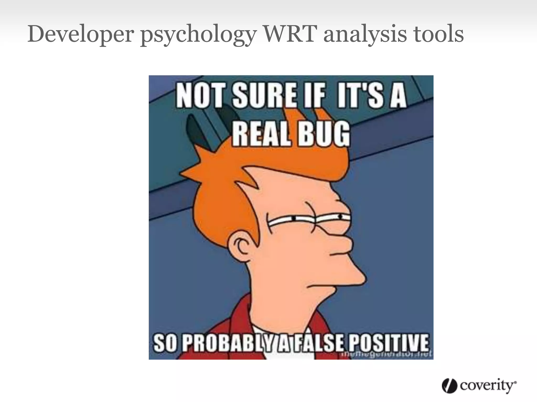 Developer psychology WRT analysis tools
 