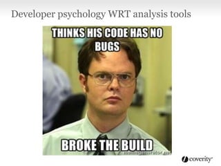 Developer psychology WRT analysis tools
 
