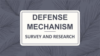 DEFENSE
MECHANISM
SURVEY AND RESEARCH
 