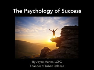 The Psychology of Success
By Joyce Marter, LCPC
Founder of Urban Balance
 