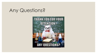 Any Questions?

 