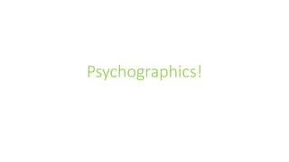 Psychographics!
 