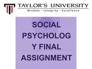 SOCIAL
PSYCHOLOG
Y FINAL
ASSIGNMENT

 