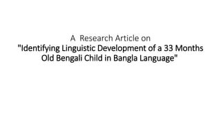 Identifying Linguistic Development of a 33 months Old Bengali Child | PPT