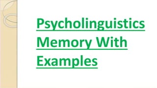 Psycholinguistics
Memory With
Examples
 