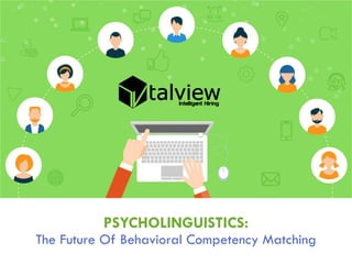 PSYCHOLINGUISTICS:
The Future Of Behavioral Competency Matching
 