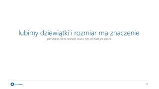 11
lubimy dziewiątki i rozmiar ma znaczenie
pamiętaj o cyfrze dziewięć oraz o tym, że małe jest piękne
 