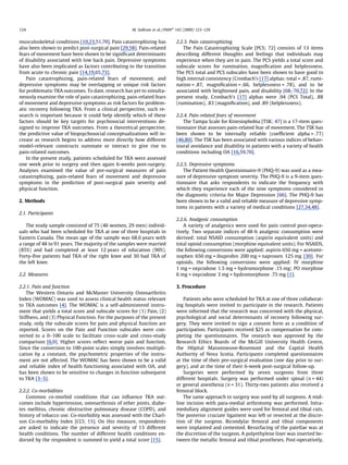 musculoskeletal conditions [10,23,51,70]. Pain catastrophizing has
also been shown to predict post-surgical pain [29,58]. Pain-related
fears of movement have been shown to be signiﬁcant determinants
of disability associated with low back pain. Depressive symptoms
have also been implicated as factors contributing to the transition
from acute to chronic pain [14,19,65,73].
Pain catastrophizing, pain-related fears of movement, and
depressive symptoms may be overlapping or unique risk factors
for problematic TKA outcomes. To date, research has yet to simulta-
neously examine the role of pain catastrophizing, pain-related fears
of movement and depressive symptoms as risk factors for problem-
atic recovery following TKA. From a clinical perspective, such re-
search is important because it could help identify which of these
factors should be key targets for psychosocial interventions de-
signed to improve TKA outcomes. From a theoretical perspective,
the predictive value of biopsychosocial conceptualizations will in-
crease as research begins to address more directly how different
model-relevant constructs summate or interact to give rise to
pain-related outcomes.
In the present study, patients scheduled for TKA were assessed
one week prior to surgery and then again 6-weeks post-surgery.
Analyses examined the value of pre-surgical measures of pain
catastrophizing, pain-related fears of movement and depressive
symptoms in the prediction of post-surgical pain severity and
physical function.
2. Methods
2.1. Participants
The study sample consisted of 75 (46 women, 29 men) individ-
uals who had been scheduled for TKA at one of three hospitals in
Eastern Canada. The mean age of the sample was 68.6 years with
a range of 48 to 91 years. The majority of the samples were married
(85%) and had completed at least 12 years of education (90%).
Forty-ﬁve patients had TKA of the right knee and 30 had TKA of
the left knee.
2.2. Measures
2.2.1. Pain and function
The Western Ontario and McMaster University Osteoarthritis
Index (WOMAC) was used to assess clinical health status relevant
to TKA outcomes [4]. The WOMAC is a self-administered instru-
ment that yields a total score and subscale scores for (1) Pain, (2)
Stiffness, and (3) Physical Function. For the purposes of the present
study, only the subscale scores for pain and physical function are
reported. Scores on the Pain and Function subscales were con-
verted to a 0–100 scale to facilitate cross-scale and cross-study
comparison [6,9]. Higher scores reﬂect worse pain and function.
Since the conversion to 100-point scales simply involves multipli-
cation by a constant, the psychometric properties of the instru-
ment are not affected. The WOMAC has been shown to be a valid
and reliable index of health functioning associated with OA, and
has been shown to be sensitive to changes in function subsequent
to TKA [3–5].
2.2.2. Co-morbidities
Common co-morbid conditions that can inﬂuence TKA out-
comes include hypertension, osteoarthrosis of other joints, diabe-
tes mellitus, chronic obstructive pulmonary disease (COPD), and
history of tobacco use. Co-morbidity was assessed with the Charl-
son Co-morbidity Index [CCI; 15]. On this measure, respondents
are asked to indicate the presence and severity of 13 different
health conditions. The number of different health conditions en-
dorsed by the respondent is summed to yield a total score [15].
2.2.3. Pain catastrophizing
The Pain Catastrophizing Scale [PCS; 72] consists of 13 items
describing different thoughts and feelings that individuals may
experience when they are in pain. The PCS yields a total score and
subscale scores for rumination, magniﬁcation and helplessness.
The PCS total and PCS subscales have been shown to have good to
high internal consistency (Cronbach’s [17] alphas: total = .87, rumi-
nation = .87, magniﬁcation = .66, helplessness = .78), and to be
associated with heightened pain, and disability [68–70,72]. In the
present study, Cronbach’s [17] alphas were .94 (PCS Total), .88
(rumination), .83 (magniﬁcation), and .89 (helplessness).
2.2.4. Pain-related fears of movement
The Tampa Scale for Kinesiophobia [TSK; 47] is a 17-item ques-
tionnaire that assesses pain-related fear of movement. The TSK has
been shown to be internally reliable (coefﬁcient alpha = .77)
[46,80]. The TSK has been associated with various indices of behav-
ioural avoidance and disability in patients with a variety of health
conditions including OA [16,59,70].
2.2.5. Depressive symptoms
The Patient Health Questionnaire-9 (PHQ-9) was used as a mea-
sure of depressive symptom severity. The PHQ-9 is a 9-item ques-
tionnaire that asks respondents to indicate the frequency with
which they experience each of the nine symptoms considered in
the diagnostic criteria for Major Depression [66]. The PHQ-9 has
been shown to be a valid and reliable measure of depressive symp-
toms in patients with a variety of medical conditions [27,34,48].
2.2.6. Analgesic consumption
A variety of analgesics were used for pain control post-opera-
tively. Two separate indices of 48-h analgesic consumption were
derived: total NSAID consumption (aspirin equivalent units) and
total opioid consumption (morphine equivalent units). For NSAIDS,
the following conversions were applied: aspirin 650 mg = acetomi-
nophen 650 mg = ibuprofen 200 mg = naproxen 125 mg [30]. For
opioids, the following conversions were applied: IV morphine
1 mg = oxycodone 1.5 mg = hydromorphone .15 mg; PO morphine
6 mg = oxycodone 3 mg = hydromorphone .75 mg [1].
3. Procedure
Patients who were scheduled for TKA at one of three collaborat-
ing hospitals were invited to participate in the research. Patients
were informed that the research was concerned with the physical,
psychological and social determinants of recovery following sur-
gery. They were invited to sign a consent form as a condition of
participation. Participants received $25 as compensation for com-
pleting the questionnaires. The research was approved by the
Research Ethics Boards of the McGill University Health Centre,
the Hôpital Maisonneuve-Rosemont and the Capital Health
Authority of Nova Scotia. Participants completed questionnaires
at the time of their pre-surgical evaluation (one day prior to sur-
gery), and at the time of their 6-week post-surgical follow-up.
Surgeries were performed by seven surgeons from three
different hospitals. Surgery was performed under spinal (n = 44)
or general anesthesia (n = 31). Thirty-two patients also received a
femoral block.
The same approach to surgery was used by all surgeons. A mid-
line incision with para-medial arthrotomy was performed. Intra-
medullary alignment guides were used for femoral and tibial cuts.
The posterior cruciate ligament was left or resected at the discre-
tion of the surgeon. Bicondylar femoral and tibial components
were implanted and cemented. Resurfacing of the patellae was at
the discretion of the surgeon. A polyethylene liner was inserted be-
tween the metallic femoral and tibial prostheses. Post-operatively,
124 M. Sullivan et al. / PAINÒ
143 (2009) 123–129
 