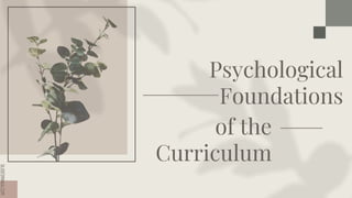 SLIDESMANIA.COM
SLIDESMANIA.COM
Psychological
Foundations
of the
Curriculum
 