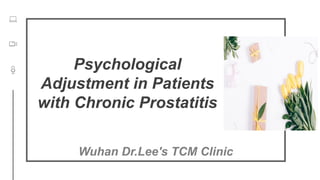 Wuhan Dr.Lee's TCM Clinic
Psychological
Adjustment in Patients
with Chronic Prostatitis
 