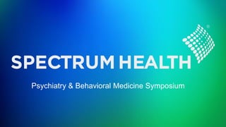 Psychiatry & Behavioral Medicine Symposium
 