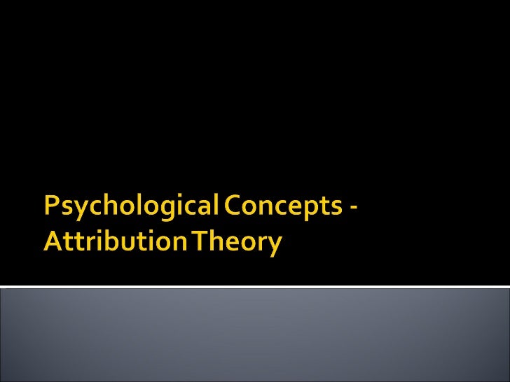 Psychological Concepts - Attribution Theory 