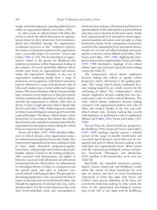 weigh, and make judgments regarding right behavior
within an organization (Martin and Cullen, 2006).
In other words, an ethical climate will reﬂect the
extent to which the ethical dimensions of organiza-
tional culture (in all its forms) have been institution-
alized and embedded through the organization’s
socialization processes so that ‘‘employees perceive
the existence of normative patternsin the organization
with a measurable degree of consensus’’ (Victor and
Cullen, 1988, p. 103). The less developed an organi-
zation’s culture is, the greater the likelihood that
employee perceptions will be fragmented, leading to
the existence of several identiﬁably different ethical
climate types based on organizational sub-cultures
within the organization. Similarly, in the case of
organizations employing people from a range of
professions and occupations, well-deﬁned normative
patterns reﬂected in a range of professional codes of
ethics and conduct may co-exist within such organi-
zations. This means that there is likely to be potentially
large variations across employees in their perceptions
of what constitutes the organization’s ethical climate,
and that any organization is unlikely, other than in
theory, to have a single operative ethical climate type
(Victor and Cullen, 1988). Addressing such variation
in relation to psychological contracts goes beyond the
scope of this paper. The phrase ‘ethical climate’ is thus
limited here in meaning to that climate that reﬂects
those formal codes and policies institutionalized by the
organization for the purpose of prescribing the ethical
behavior expected of all employees.
Victor and Cullen (1987, 1988) identiﬁed differ-
ences in ethical climates across organizations using a
two-dimensional interpretive framework. Firstly, they
characterized organizational decision-making in terms
of three major theoretical perspectives–egoism,
benevolence, and principle–derived from ethical phi-
losophy. Egoism is based on the seeking of pleasure,
often associated with Epicureanism, and applies to
behavior concerned with self-interest and self-interest
maximizing behavior. Benevolence (or utilitarianism)
is a teleological theory; it relates to consequences and
the general good, and refers to behavior con-
cerned with the well-being of others. The principle (or
deontology) perspective is also concerned with duty in
respect to decisions and actions that beneﬁt others, but
through the application of universal rules, law, codes,
and procedures. For the second dimension they used
three levels–individual, local, and cosmopolitan–at
which decision-making is determined and behavior is
operationalized. Atthe individual level, personal beliefs
and values serve as the basis for decision criteria. At the
local (organizational) level, perceptions about organi-
zational standards and norms come into play as a basis
for decision criteria. At the cosmopolitan (community
external to the organization) level, perceptions about a
broader set of social and ethical standards and norms
operate as decision criteria (Martin and Cullen, 2006;
Victor and Cullen, 1987, 1988). Applying this inter-
pretive framework to empirical data, Victor and Cullen
(1987, 1988) developed a typology of ﬁve ethical
climate types and associated typical decision-making
criteria (see Table II).
The ‘instrumental’ ethical climate emphasizes
decision making that reﬂects an egoistic ethical
perspective where self-interest is the guiding prin-
ciple. The ‘caring’ ethical climate emphasizes deci-
sion making shaped by an overall concern for the
well-being of others. The ‘independence’ ethical
climate emphasizes decision making that uses per-
sonal moral codes to resolve ethical dilemmas. The
‘rules’ ethical climate emphasizes decision making
consistent with organizational policies and codes of
ethics and conduct. Finally, in the ‘law and code’
ethical climate type, decision making that accords
with legislation or professional codes is emphasized
(Martin and Cullen, 2006; Victor and Cullen, 1987,
1988).
Viewed from the salient beneﬁciary perspective,
the Kohlberg (1984) model and Victor and Cullen’s
(1987, 1988) typology together present a detailed
picture of the range of possible beneﬁciaries and
associated typical decision criteria that may be rec-
ognized and used in ethical decision-making at the
individual and organizational levels. When joined
with the expanded psychological contract interpre-
tive framework (Thompson and Bunderson,
2003), parallels in the frameworks can be seen (see
Table III).
Speciﬁcally, the expanded interpretive psycho-
logical contract framework and Kohlberg’s model
deﬁne the notion of salient beneﬁciary for each
type of contract and level of moral development
respectively in terms that align with Victor and
Cullen’s more precise deﬁnition of the three ref-
erent levels of decision-making. In other words, the
focus of the transactional psychological contract
type on the ‘self’ or ‘me’ aligns with the Kohlberg’s
256 Wayne O’Donohue and Lindsay Nelson
 