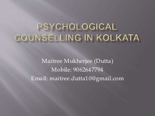 Maitree Mukherjee (Dutta)
Mobile: 9062647794
Email: maitree.dutta10@gmail.com
 