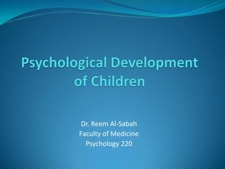 Dr. Reem Al-Sabah
Faculty of Medicine
  Psychology 220
 